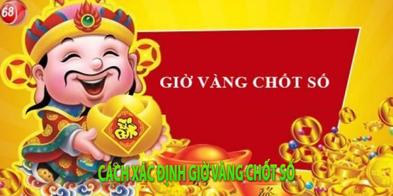 Cách xác định giờ vàng chốt số