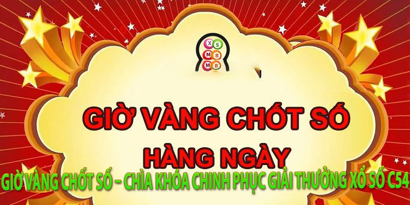 Giờ vàng chốt số – Chìa khóa chinh phục giải thưởng xổ số C54